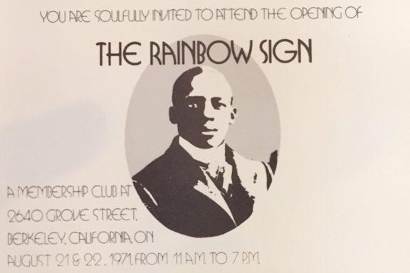 Invitation for the opening of Rainbow Sign, featuring the image of a dapper black man in turn-of-the-century coat, tie, and high collar. The invitation reads: &ldquo;You are soulfully invited to attend the opening of The Rainbow Sign. A Membership Club at 2640 Grove Street, Berkeley, California on August 21 and 22, 1971, from 11am to 7pm.&rdquo;